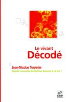 Le vivant décodé - Quelle nouvelle définition donner à la vie ?, Quelle nouvelle définition donner à la vie ?