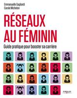 Réseaux au féminin, Guide pratique pour booster sa carrière.