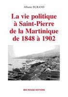 La vie politique à Saint-Pierre de la Martinique de 1848 à 1902