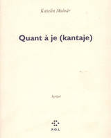 Quant à je, (Kantaje). Agrégat