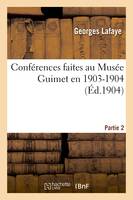 Conférences faites au Musée Guimet en 1903-1904 : deuxième partie
