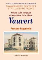 Histoire civile, religieuse et hospitalière de la ville de Vauvert - du Xe siècle à l'année 1790, du Xe siècle à l'année 1790