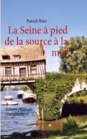 LA SEINE A PIED DE LA SOURCE A LA MER