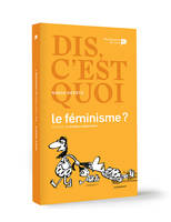 Dis, C'Est Quoi Le Féminisme ?