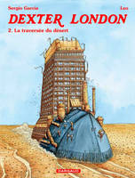 2, Dexter London - tome 2 - La traversée du désert