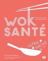 Wok santé ultra-facile, 100 recettes sautées saines et délicieuses