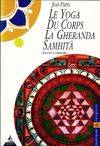 Le yoga du corps. La gheranda samhitâ, traité du XVe siècle