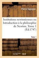 Institutions newtoniennes ou Introduction à la philosophie de Newton. Tome 1