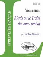 Yourcenar, Alexis ou le traité du vain combat