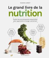 Le grand livre de la nutrition, Toutes les connaissances essentielles pour apprendre à manger sainement
