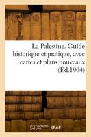 La Palestine. Guide historique et pratique, avec cartes et plans nouveaux