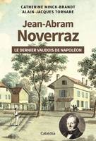 JEAN-ABRAM NOVERRAZ - LE DERNIER VAUDOIS DE NAPOLEON