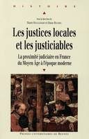 Les justices locales et les justiciables / la proximité judiciaire en France du Moyen Age à l'époque