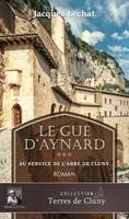 Le Gué d'Aynard Tome 3, Au service de l'Abbé de Cluny