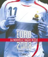 Euro 2008 la nouvelle vague bleue, la nouvelle vague bleue