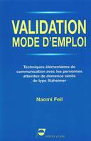 La Validation, mode d'emploi, techniques élémentaires de communication avec les personnes âgées séniles atteintes de démence type Alzheimer