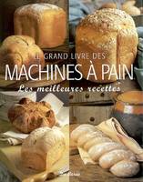 Le grand livre des machines íæ pain : Les meilleures recettes, les meilleures recettes