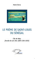 Le poème de Saint-Louis du Sénégal, L'île de Ndar, fiancée de son âme (869 - 1364 - 1659)