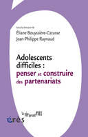 Adolescents difficiles - Penser et construire des partenariats