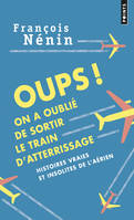 Oups ! On a oublié de sortir le train d'atterrissage / histoires vraies et insolites de l'aérien