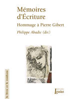 Mémoires d'écriture - Hommage à Pierre Gibert, hommage à Pierre Gibert,... offert par la Faculté de théologie de Lyon