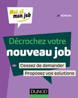 Décrochez votre nouveau job, Cessez de demander, proposez des solutions !