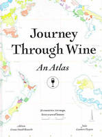 Journey Through Wine: An Atlas , 56 Countries, 100 Maps, 8000 Years of History