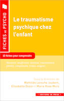 Le traumatisme psychique chez l'enfant, 12 fiches pour comprendre