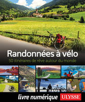 Randonnées à vélo - 50 itinéraires de rêve autour du monde