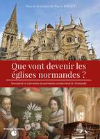 Que vont devenir les églises normandes ?, Sauvegarde et valorisation du patrimoine architectural de normandie