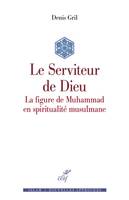 Le serviteur de Dieu, La figure de muhammad en spiritualité musulmane