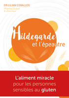 Hildegarde et l'épeautre, L'aliment miracle pour les personnes sensibles au gluten