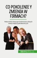 Co pokolenie Y zmienia w firmach?, Wskazówki dotyczące budowania silnych relacji międzypokoleniowych