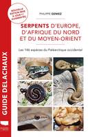 Reptiles - Amphibiens Serpents d'Europe, d'Afrique du Nord et du Moyen-Orient, Les 146 espèces du Paléarctique occidental