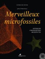 Merveilleux microfossiles, Bâtisseurs, chronomètres, architectes