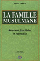 La famille musulmane - relations familiales et éducations, relations familiales et éducations