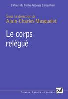 LE CORPS RELEGUE - CAHIERS DU CENTRE GEORGES CANGUILHEM, N  1, Cahiers du Centre Georges Canguilhem, n° 1