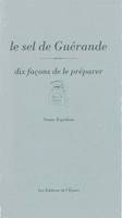 Le Sel de Guérande, dix façons de le préparer, dix façons de le préparer