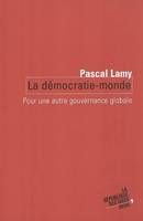 La Démocratie-Monde. Pour une autre gouvernance globale, pour une autre gouvernance globale