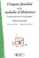 L'impact familial de la maladie d'Alzheimer / comprendre pour accompagner, comprendre pour accompagner