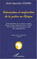 COLONISATION ET CONFISCATION DE LA JUSTICE EN AFRIQUE, L'administration de la justice au Gabon, Moyen-Congo, Oubangui-Chari et Tchad: de la création des colonies à l'aube des indépendances