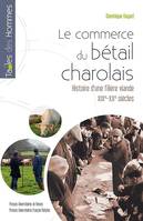 Le commerce du bétail charolais, Histoire d'une filière viande, XIXe-XXe siècles