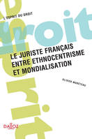 Le juriste français, entre ethnocentrisme et mondialisation - 1re ed.