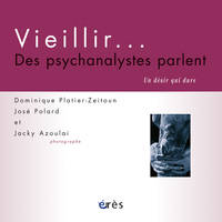 Vieillir, des psychanalystes parlent un désir qui dure, un désir qui dure