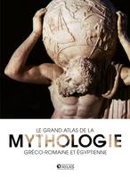 Le grand atlas de la mythologie, gréco-romaine et égyptienne