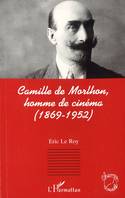 Camille de Morlhon, homme de cinéma (1869-1952), 1869-1952