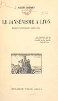 Le Jansénisme à Lyon, Benoît Fourgon, 1687-1773