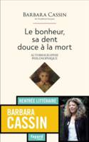 Le bonheur, sa dent douce à la mort, Autobiographie philosophique