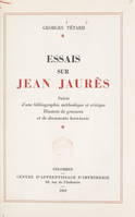 Essais sur Jean Jaurès, Suivis d'une Bibliographie méthodique et critique. Illustrés de gravures et de documents hors-texte
