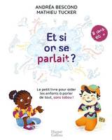 Et si on se parlait ? (à partir de 11 ans), Le petit livre pour aider les enfants à parler de tout, sans tabou